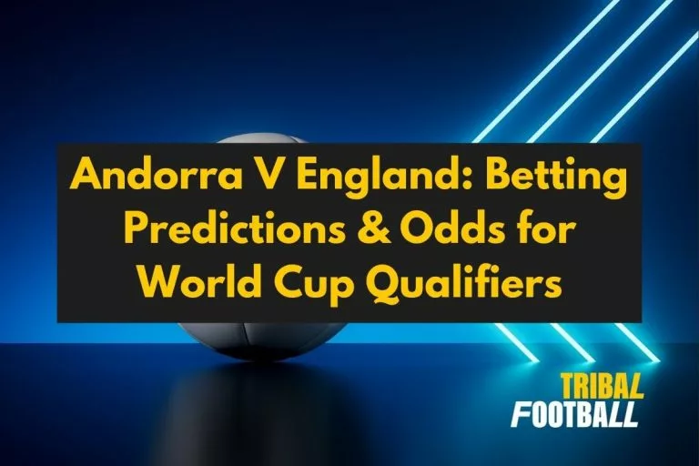 Andorra V England: Betting Predictions & Odds for World Cup Qualifiers
