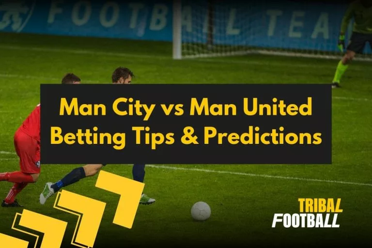 Man City vs Man United Betting Tips & Predictions