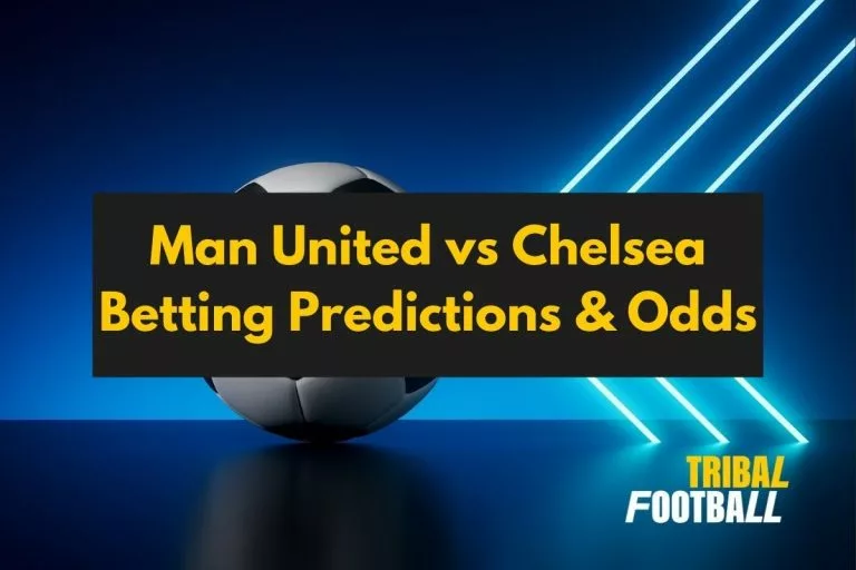 Man United vs Chelsea Betting Predictions & Odds