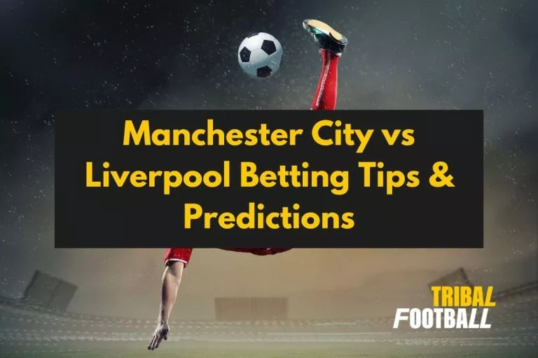 Manchester City vs Liverpool Betting Tips & Predictions