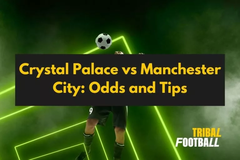Crystal Palace vs Manchester City: Odds and Tips