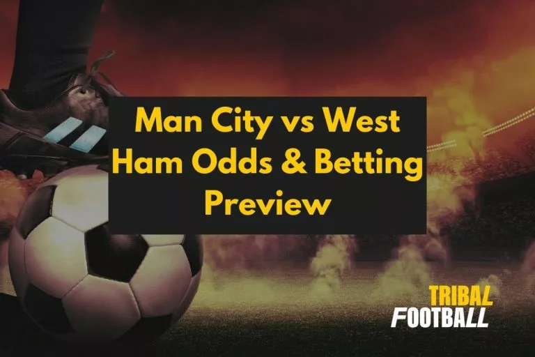Man City vs West Ham Odds & Betting Preview