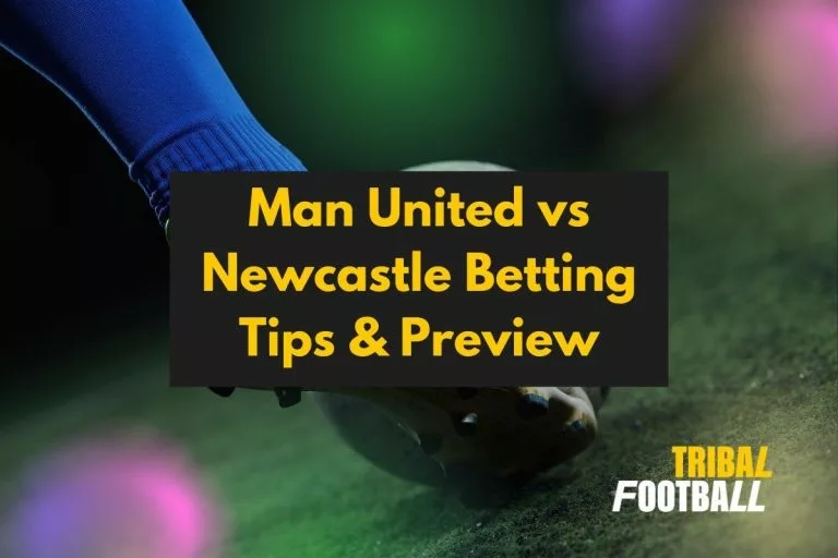 Man United vs Newcastle Betting Tips & Preview