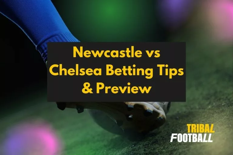 Newcastle vs Chelsea Betting Tips & Preview