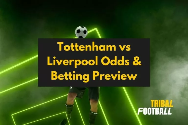 Tottenham vs Liverpool Odds & Betting Preview
