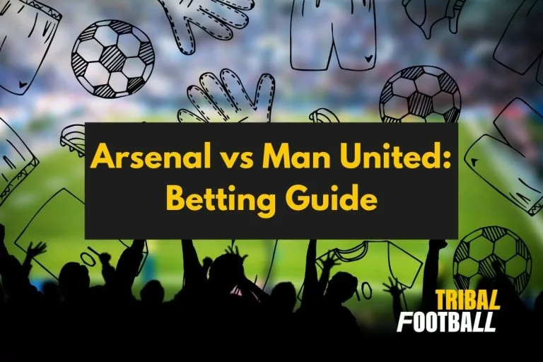 Arsenal vs Man United Betting Guide
