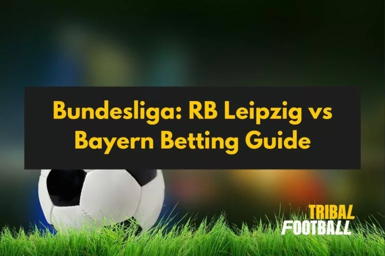 Bundesliga: RB Leipzig vs Bayern Betting Guide