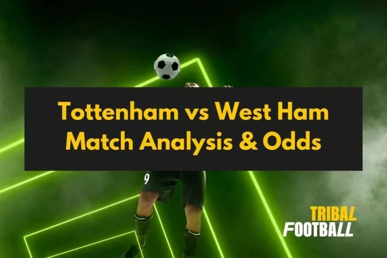 Tottenham vs West Ham Match Analysis & Odds