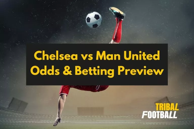 Chelsea vs Man United Odds & Betting Preview